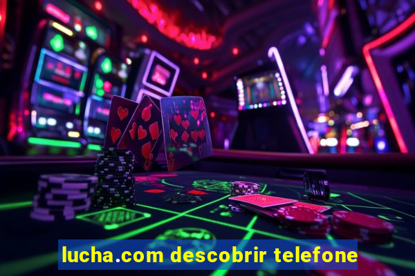 lucha.com descobrir telefone